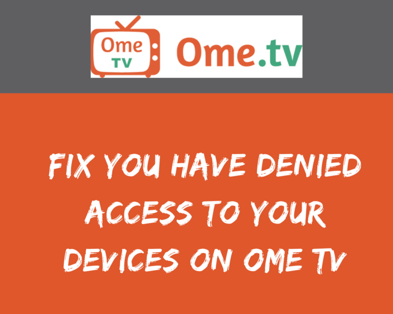 How To Fix You Have Denied Access To Your Devices On Ome TV - Chat Tricks